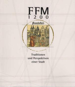 FFM 1200 : Traditionen und Perspektiven einer Stadt.