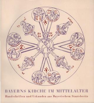 Bayerns Kirche im Mittelalter : Handschriften u. Urkunden. [Ausstellungskatalog].