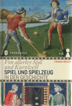 Von allerley spil und kurzweyl : Spiel und Spielzeug in der Geschichte.