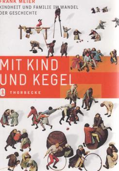Mit Kind und Kegel : Kindheit und Familie im Wandel der Geschichte.