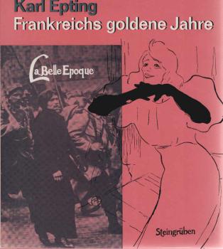 Frankreichs goldene Jahre : La belle epoque.