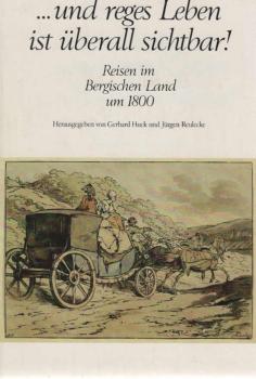 Reisen im Bergischen Land; Teil: [1]., ... und reges Leben ist überall sichtbar! : Um 1800.