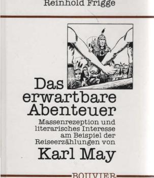 Das erwartbare Abenteuer : Massenrezeption u. literar. Interesse am Beispiel d. Reiseerzählungen von Karl May.