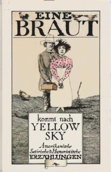 Eine Braut kommt nach Yellow Sky : amerikan. satir. u. humorist. Erzählungen.
