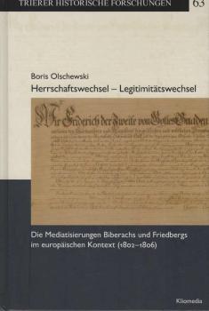 Herrschaftswechsel - Legitimitätswechsel : die Mediatisierungen Biberachs und Friedbergs im europäischen Kontext (1802 - 1806)