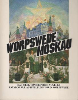 Worpswede, Moskau : das Werk von Heinrich Vogeler ; Katalog zur Ausstellung im Barkenhoff und in der Worpsweder Kunsthalle, 29. Juli bis 8. November 1989.