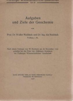 Aufgaben und Ziele der Geochemie : Nach e. Vortr. v. W. Noddack am 28. Nov. 1936 ...