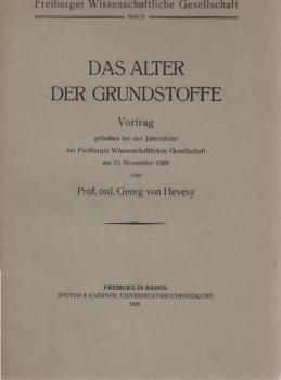 Das Alter der Grundstoffe : Vortr., geh. bei d. Jahresfeier d. Freiburger Wissenschaftl. Gesellschaft am 10. Nov. 1928.