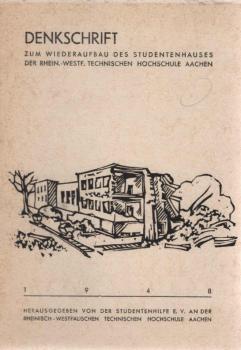 Denkschrift zum Wideraufbau des Studentenhauses der Rhein.- Westf. Technischen Hochschule Aachen