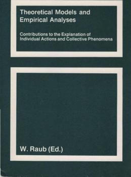 Theoretical models and empirical analyses : contributions to the explanation of individual actions and collective phenomena