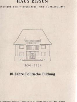 Haus Rissen Institut für Wirschafts- und Sozialpolitik 1954-1964. 10 Jahre Politische Bildung.