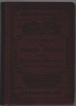 Die Gewerbe-Ordnung mit allen Ausführungsbestimmungen für das Deutsche Reich und Preußen.