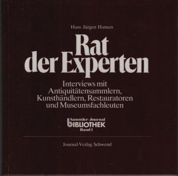 Rat der Experten. Interviews mit Antiquitätensammlern, Kunsthändlern, Restauratoren und Museumsfachleuten