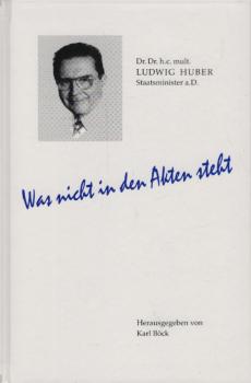 Was nicht in den Akten steht. Für Ludwig Huber zum 65. Geburtstag