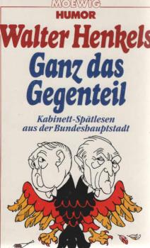Ganz das Gegenteil : Kabinett-Spätlesen aus d. Bundeshauptstadt.