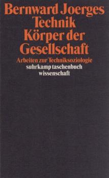 Technik, Körper der Gesellschaft : Arbeiten zur Techniksoziologie.