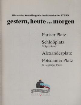 Historische Ausstellungen in den Rotunden des STERN. gestern, heute...morgen. Pariser Platz - Schloß´platz & Spreeinsel - Alexanderplatz - Potsdamer Platz & Leipziger Platz