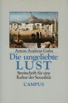 Die ungeliebte Lust : Streitschrift für eine Kultur der Sexualität.