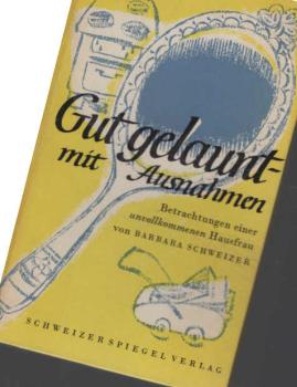 Gut gelaunt - mit Ausnahmen : Betrachtungen e. unvollkommenen Hausfrau.