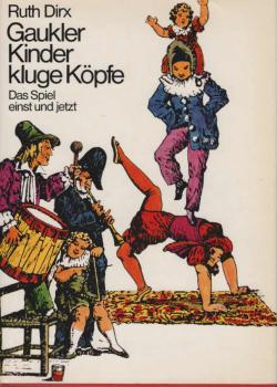 Gaukler, Kinder, kluge Köpfe : Das Spiel einst u. jetzt.