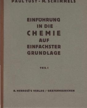 Einführung in die Chemie auf einfachster Grundlage; Teil: T. 1., Grundlagen der Chemie Wichtigere Grund- und Werkstoffe und ihre Verbindungen.