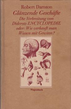 Glänzende Geschäfte : die Verbreitung von Diderots Encyclopedie oder wie verkauft man Wissen mit Gewinn?.