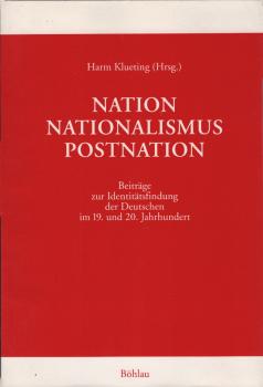 Nation - Nationalismus - Postnation : Beiträge zur Identitätsfindung der Deutschen im 19. und 20. Jahrhundert ; [Leo Haupts zum 65. Geburtstag von Kollegen und Schülern gewidmet].