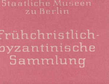Staatliche Museen zu Berlin Früchristlich-byzantinische Sammlung