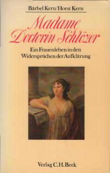 Madame Doctorin Schlözer : e. Frauenleben in d. Widersprüchen d. Aufklärung.