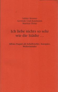 Ich liebe nichts so sehr wie die Städte ... : Alfons Paquet als Schriftsteller, Europäer, Weltreisender.