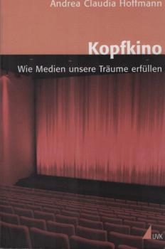Kopfkino : wie Medien unsere Träume erfüllen.
