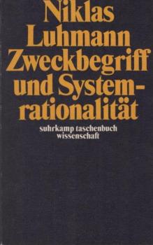 Zweckbegriff und Systemrationalität : über d. Funktion von Zwecken in sozialen Systemen.