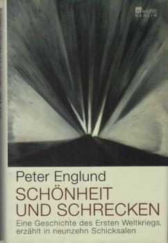 Schönheit und Schrecken : eine Geschichte des Ersten Weltkriegs, erzählt in neunzehn Schicksalen.