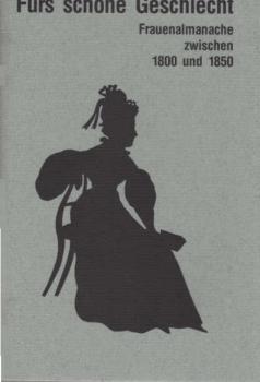 Fürs schöne Geschlecht : Frauenalmanache zwischen 1800 und 1850 ; [Ausstellung der Universität Bamberg in Zusammenarbeit mit der Staatsbibliothek Bamberg, 12. November 1992 - 27. Februar 1993].