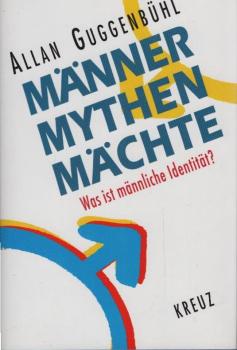 Männer, Mythen, Mächte : was ist männliche Identität?.