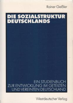 Die Sozialstruktur Deutschlands : ein Studienbuch zur sozialstrukturellen Entwicklung im geteilten und vereinten Deutschland.