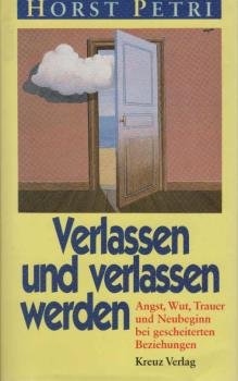 Verlassen und verlassen werden : Angst, Wut, Trauer und Neubeginn bei gescheiterten Beziehungen.