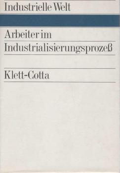 Arbeiter im Industrialisierungsprozess : Herkunft, Lage u. Verhalten.