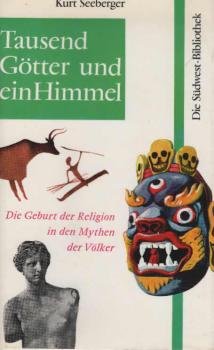 Tausend Götter und ein Himmel : Die Geburt d. Religion in d. Mythen d. Völker.