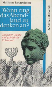 Wann fing das Abendland zu denken an? : Jüd. Glaube u. griech. Erkenntnis.
