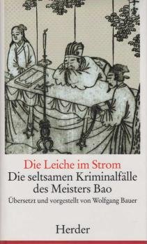 Die Leiche im Strom : die seltsamen Kriminalfälle des Meisters Bao.
