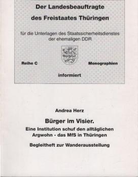 Bürger im Visier : eine Institution schuf den alltäglichen Argwohn - das MfS in Thüringen ; Begleitheft zur Wanderausstellung.