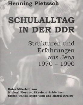 DDR, Schulalltag und Ideologie : Strukturen - Erfahrungen - Dokumente der 70er und 80er Jahre.