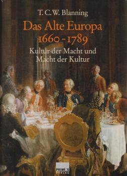 Das alte Europa : 1660 - 1789 ; Kultur der Macht und Macht der Kultur.