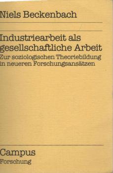 Industriearbeit als gesellschaftliche Arbeit : zur soziolog. Theoriebildung in neueren Forschungsansätzen.