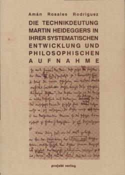 Die Technikdeutung Martin Heideggers in ihrer systematischen Entwicklung und philosophischen Aufnahme.