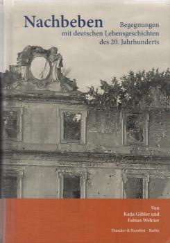 Nachbeben : Begegnungen mit deutschen Lebensgeschichten des 20. Jahrhunderts.