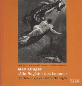 Max Klinger, alle Register des Lebens : graphische Zyklen und Zeichnungen ; [Begleitkatalog zu den Ausstellungen Max Klinger. Alle Register des Lebens. Graphische Zyklen und Zeichnungen, Käthe-Kollwitz-Museum Köln, 9. November 2007 bis 20. Januar 2008 und
