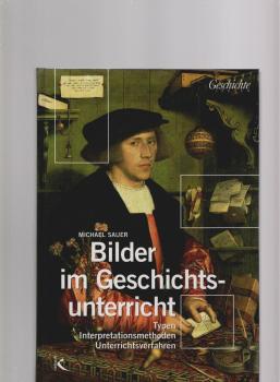 Bilder im Geschichtsunterricht. Typen, Interpretationsmethoden, Unterrichtsverfahren.