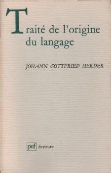 Traité de l'origine du langage, suivi de: La Céleste étincelle de Prométhée: essai sur la philosophie du langage dans le discours de Herder: rapport à Condillac, Diderot et Rousseau.